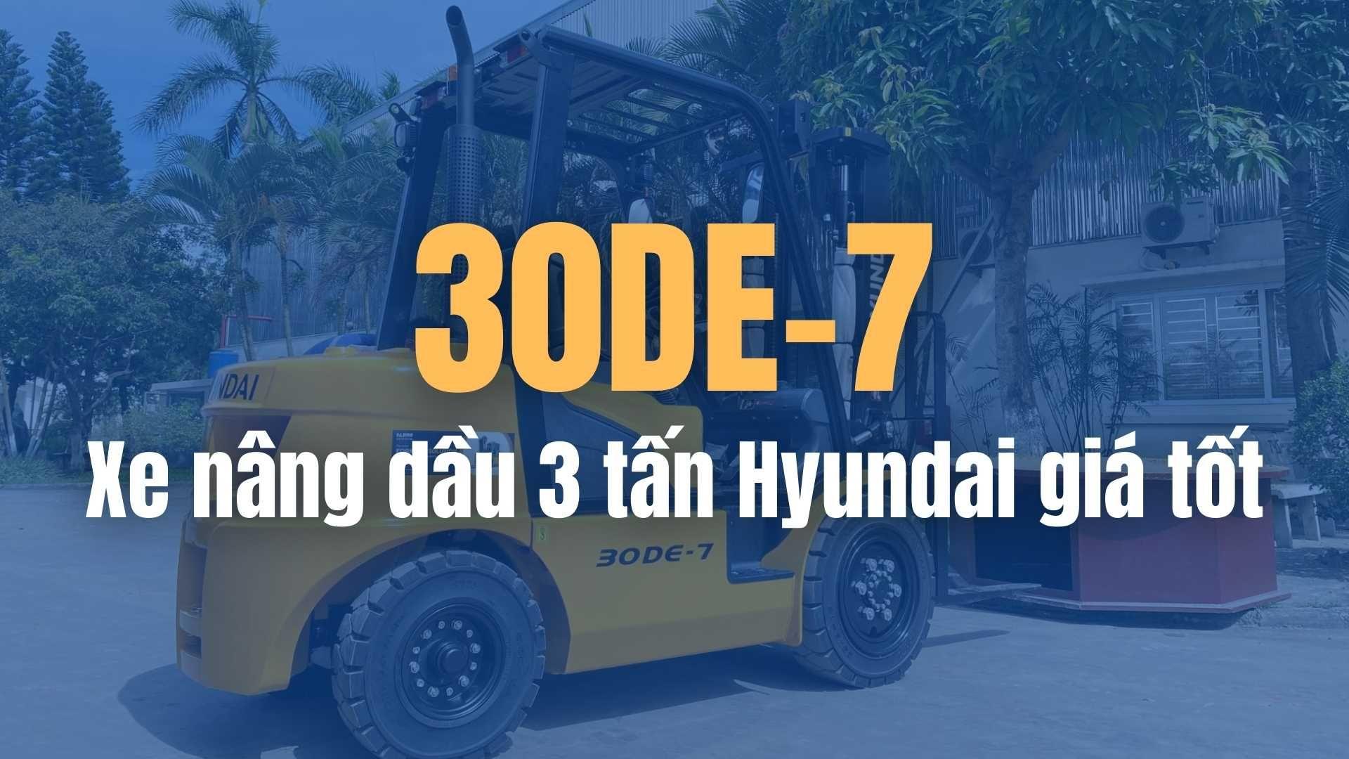 30DE-7 | Xe nâng dầu 3 tấn Hyundai giá tốt
