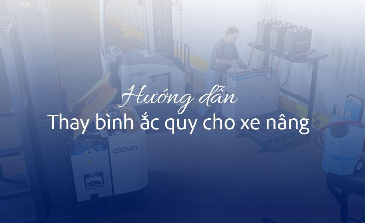 Hướng dẫn ngắn gọn quy trình thay ắc quy xe nâng? Bao giờ phải thay bình ắc quy?