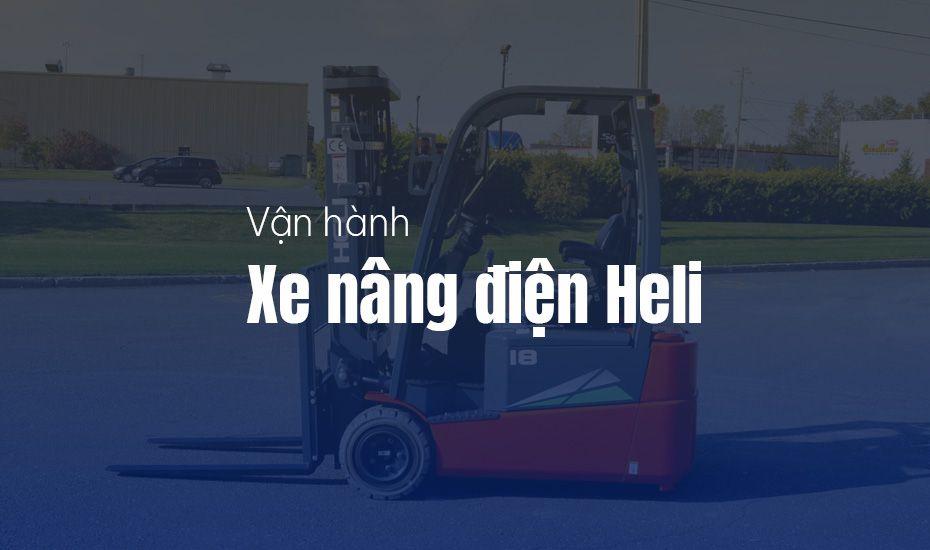 Hướng dẫn vận hành xe nâng điện Heli – An toàn khi vận hành xe nâng