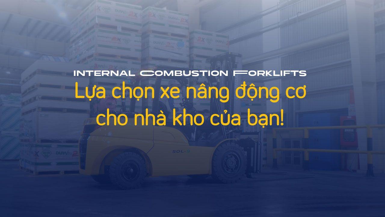 Lời khuyên lựa chọn xe nâng động cơ đốt trong sử dụng nhiên liệu dầu và gas trong nhà kho
