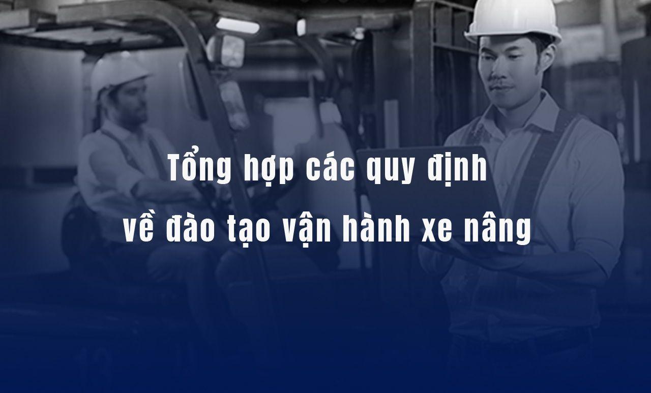 Tổng hợp các quy định về đào tạo vận hành xe nâng mới nhất