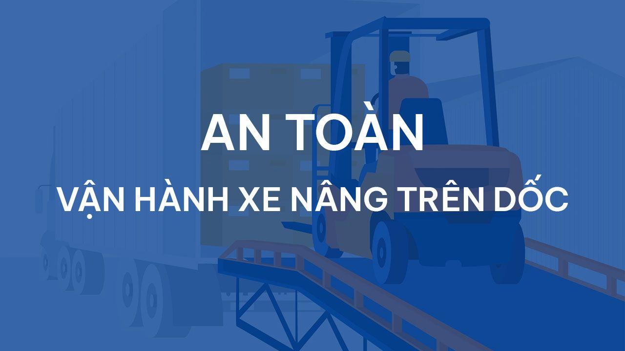 Chú ý an toàn khi vận hành xe nâng trên dốc – Cách tính độ dốc của xe nâng