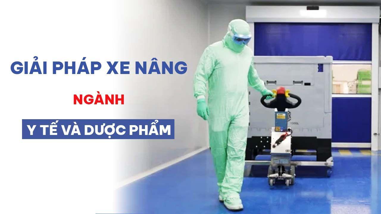 Giải pháp xe nâng hàng ứng dụng trong ngành y tế và dược phẩm 