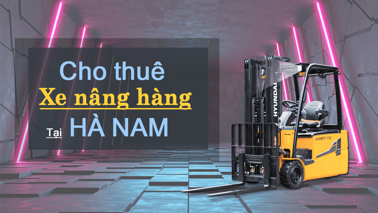Dịch vụ xe nâng Hà Nam uy tín nhất || 093.208.1688