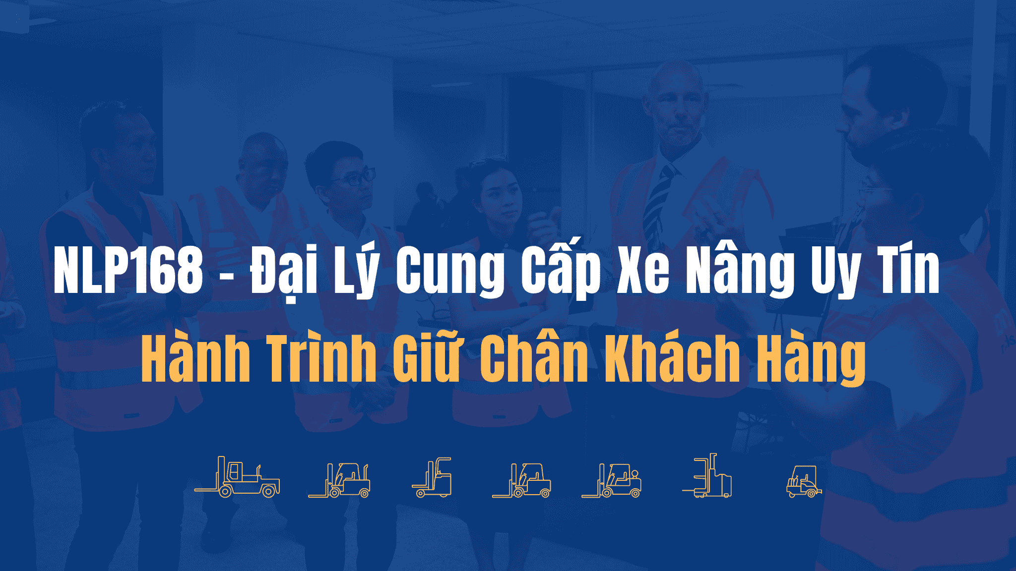 Đại Lý Cung Cấp Xe Nâng Uy Tín: Hành Trình Giữ Chân Khách Hàng