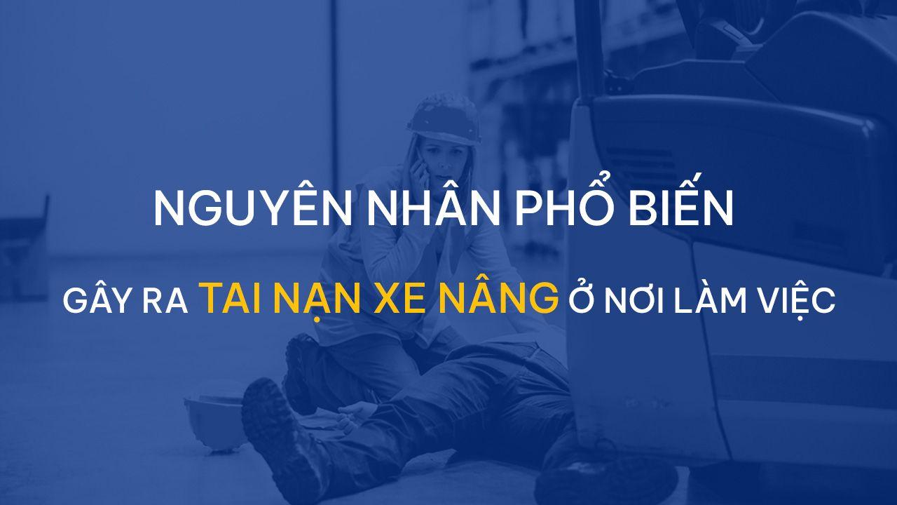 Nguyên nhân phổ biến gây ra tai nạn xe nâng ở nơi làm việc