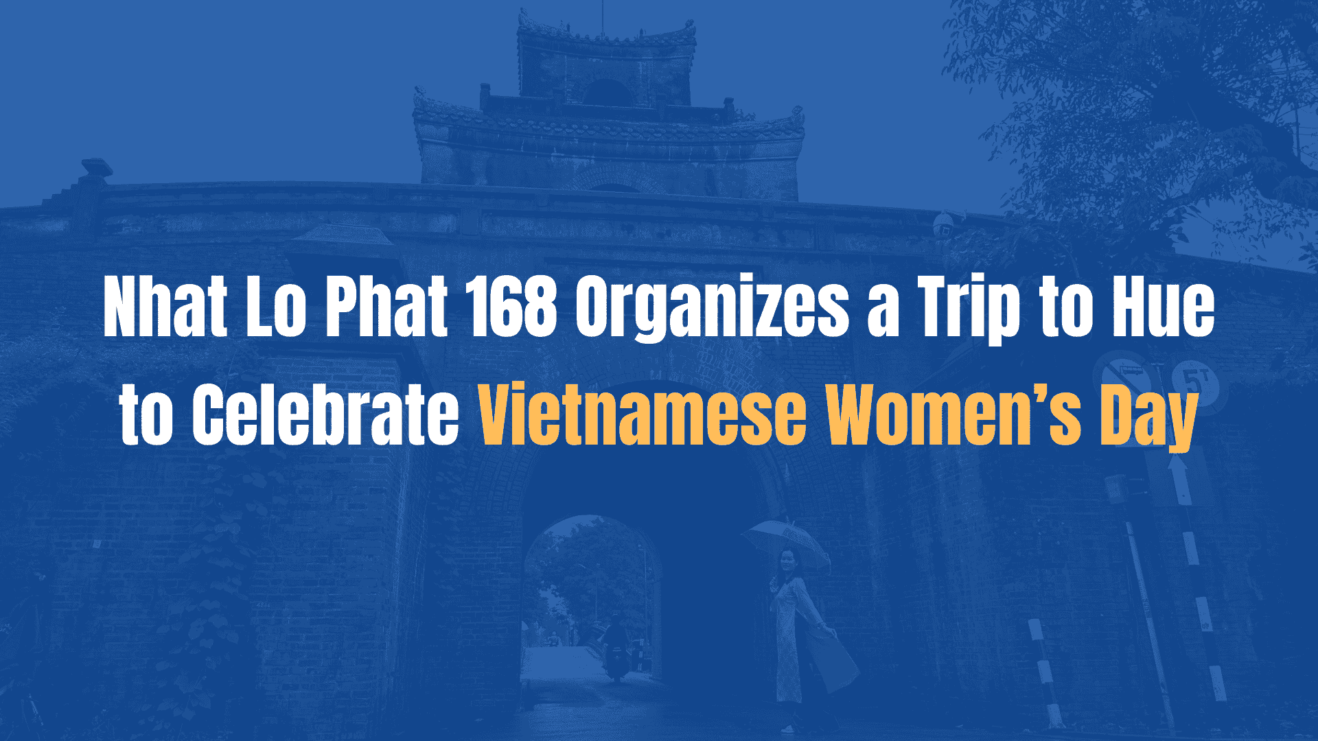 Nhat Lo Phat 168 Organizes a Trip to Hue to Celebrate Vietnamese Women’s Day