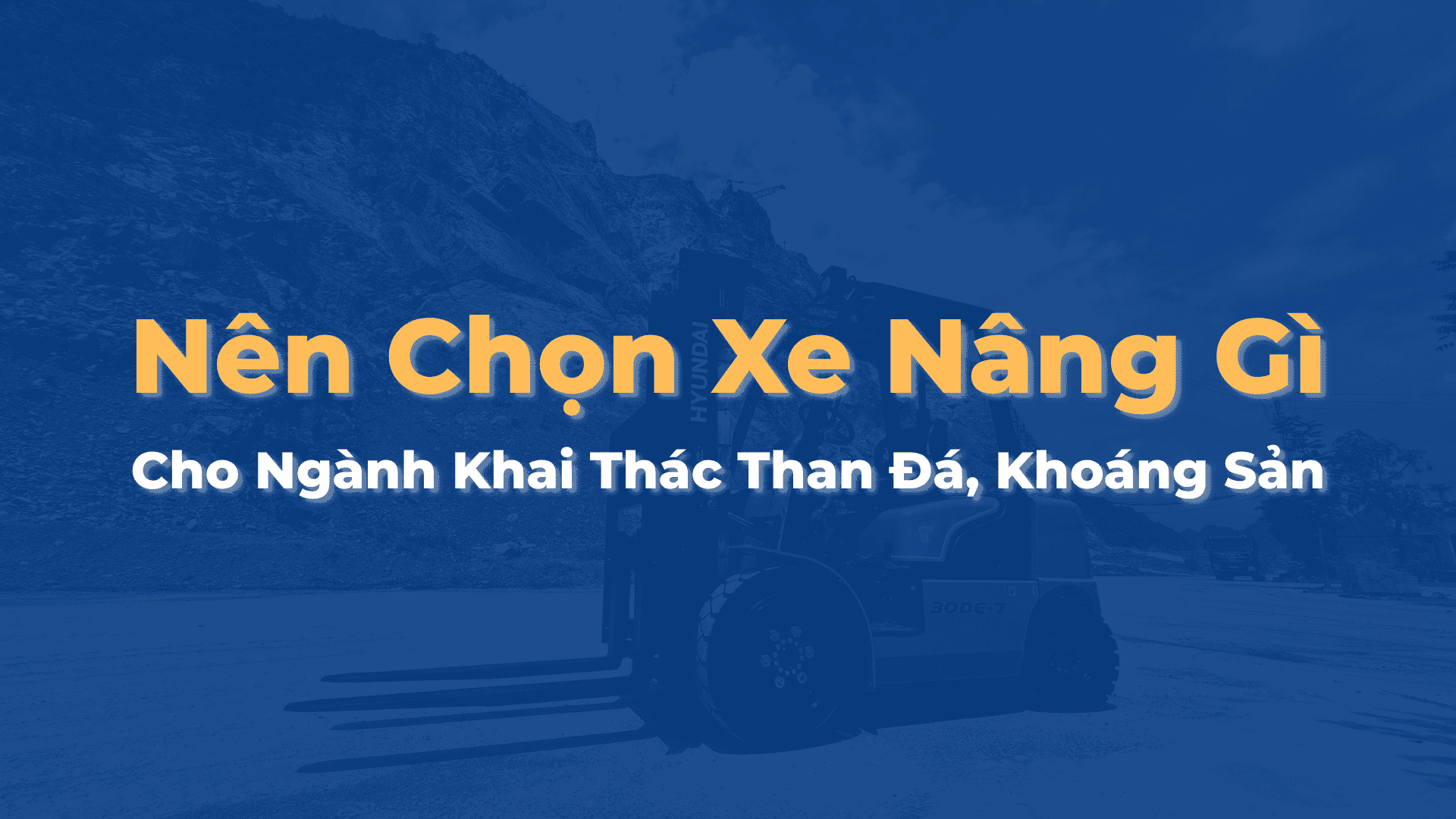 Nên Chọn Xe Nâng Gì Cho Ngành Khai Thác Than Đá, Khoáng Sản?