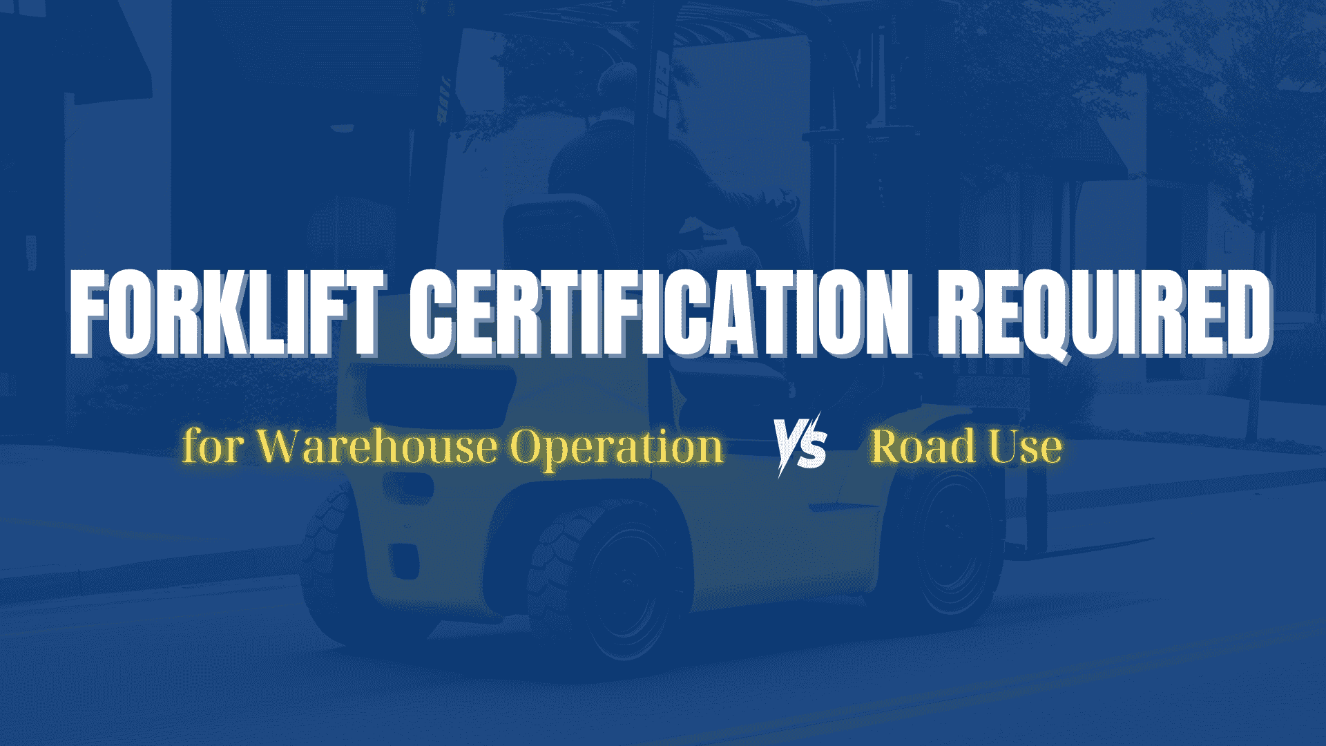 Forklift Certification Required for Warehouse Operation and Road Use