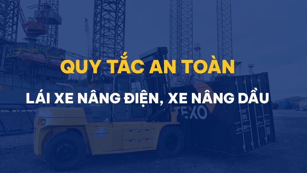 Một số quy tắc an toàn khi lái xe nâng điện và xe nâng dầu bạn cần biết