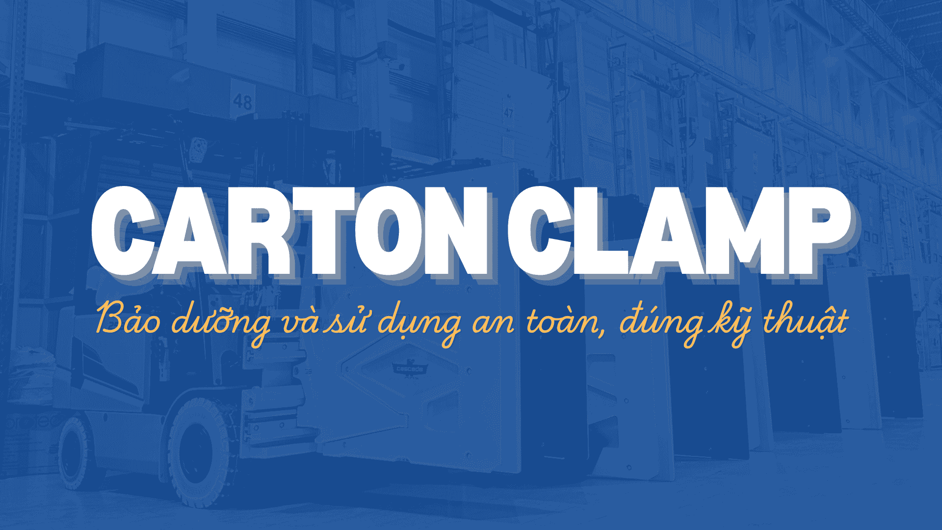 Cách Bảo Dưỡng Và Sử Dụng Kẹp Carton Clamp An Toàn, Đúng Kỹ Thuật