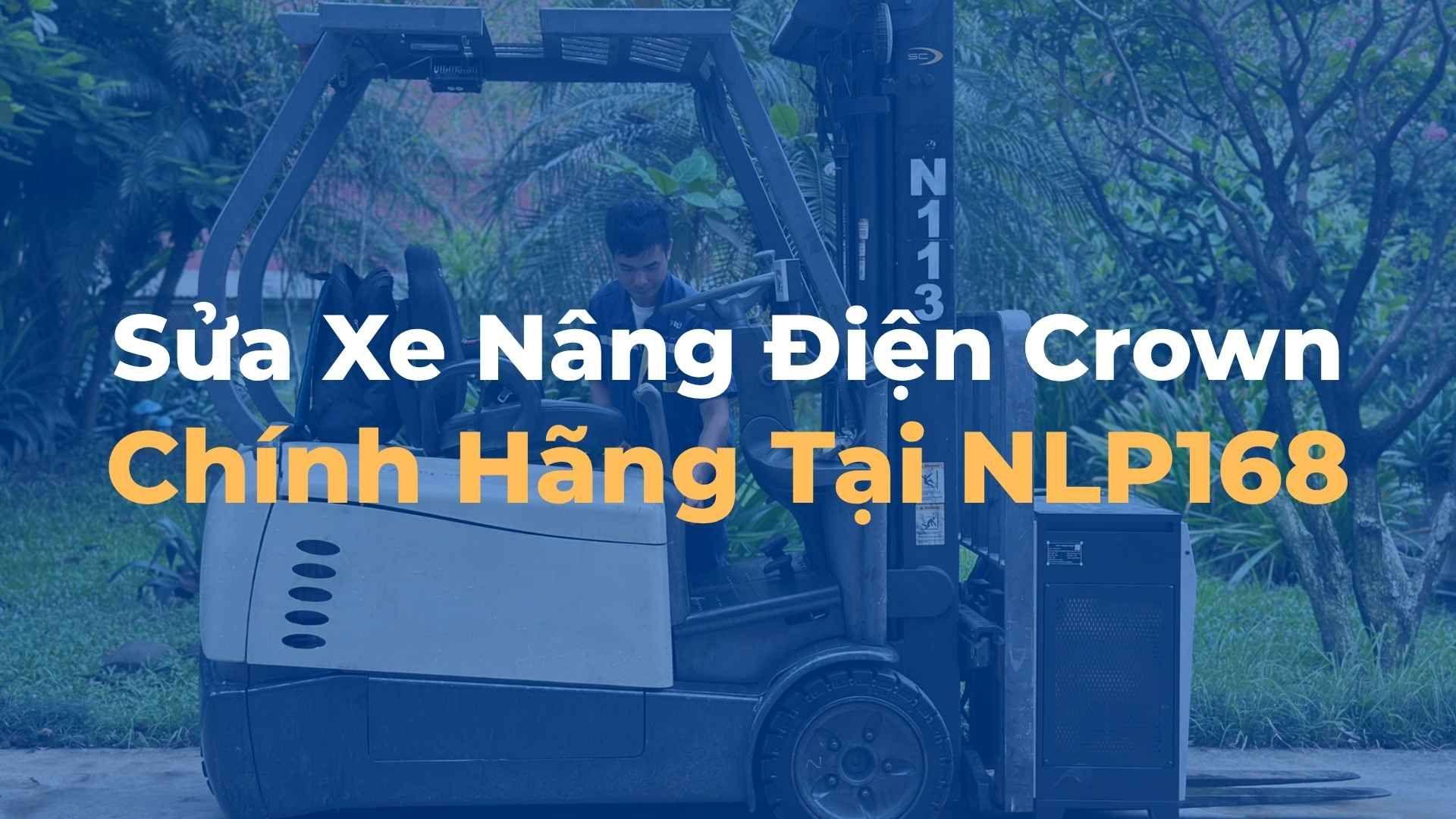 Sửa Xe Nâng Điện Crown Chính Hãng Tại NLP168