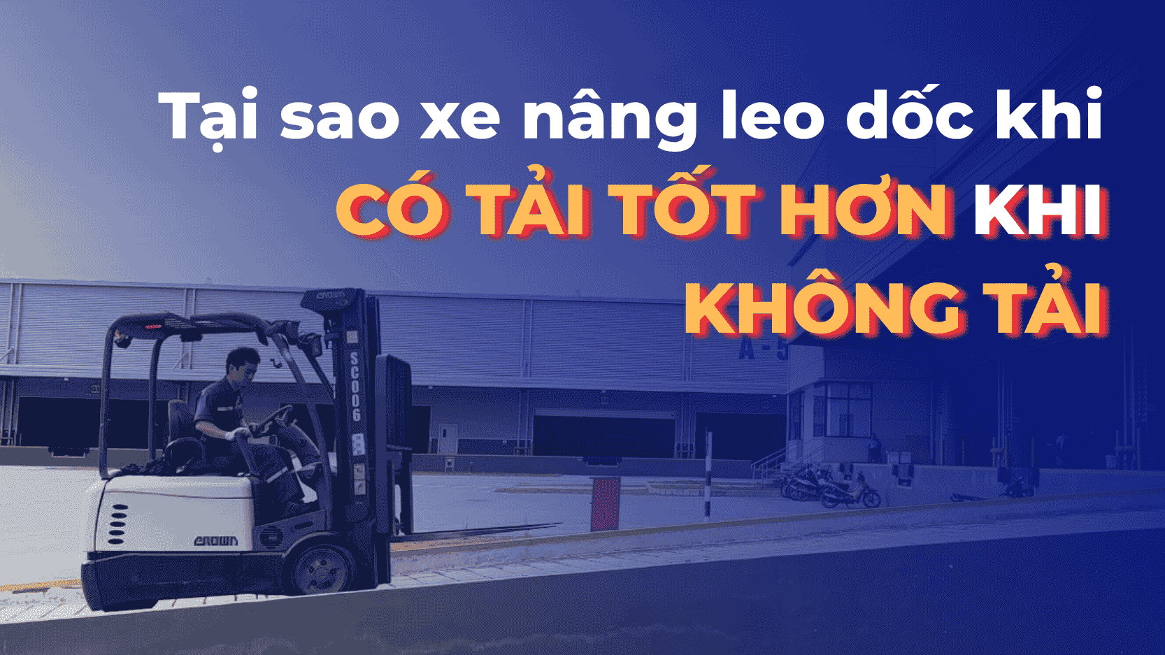 Tại Sao Xe Nâng Leo Dốc Khi Có Tải Tốt Hơn Khi Không Tải