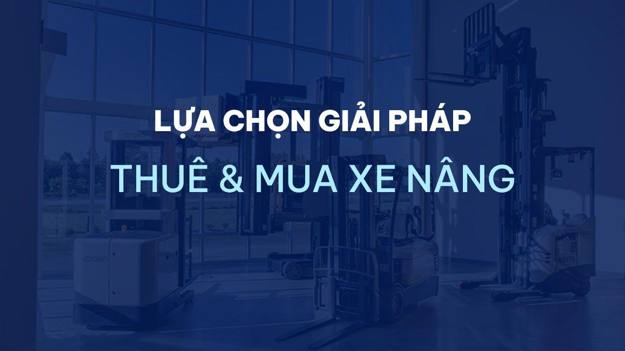 Lựa chọn giải pháp thuê hay mua xe nâng? Xe nâng giá tốt, tiết kiệm chi phí cho doanh nghiệp
