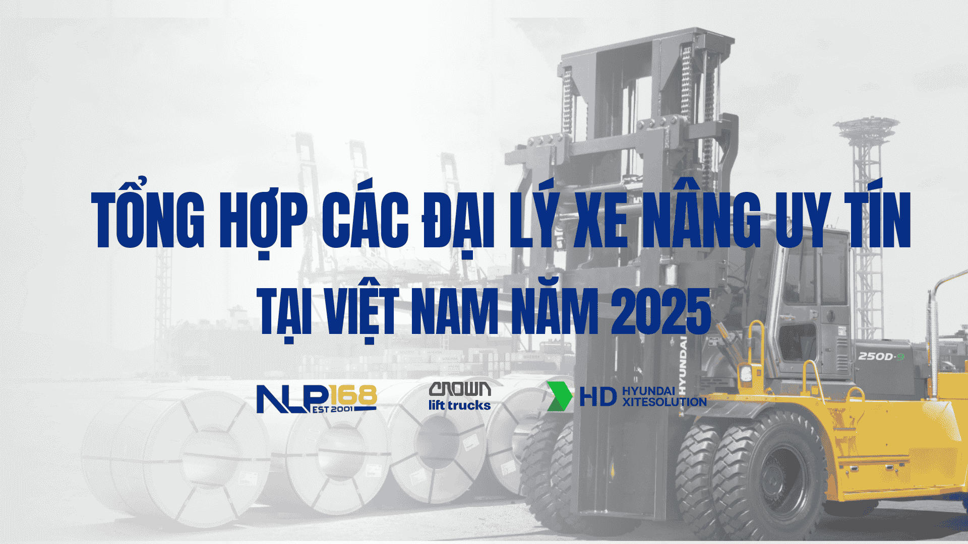Tổng hợp đại lý xe nâng uy tín tại Việt Nam năm 2025