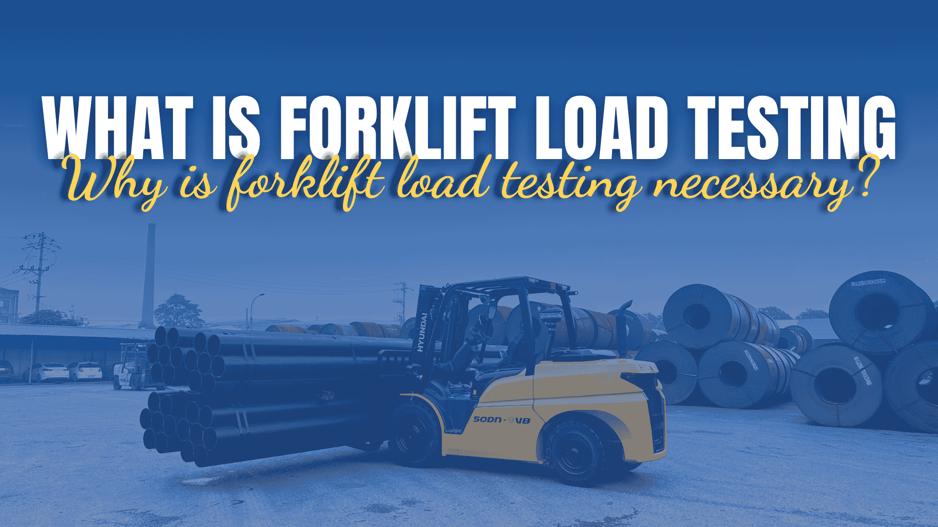 What is forklift load testing? Why is forklift load testing necessary?